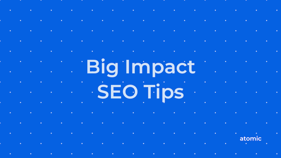 Big Impact SEO Tips