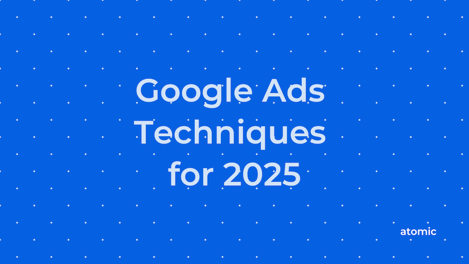 Google Ads Techniques for 2025