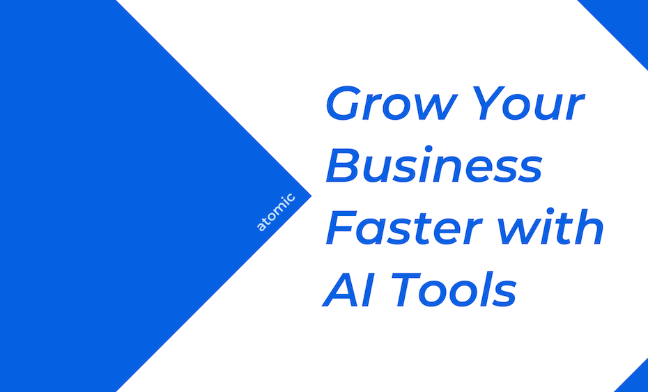 Grow Your Business Faster with AI Tools